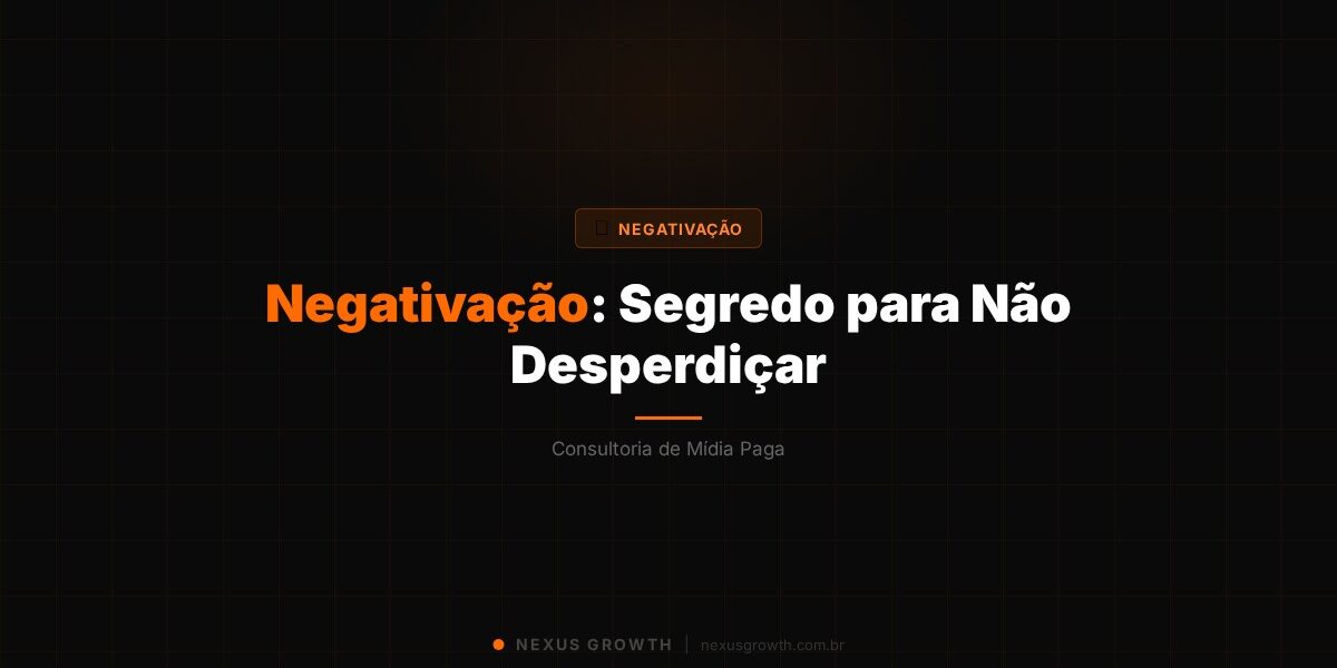 Negativação: Segredo para Não Desperdiçar - Nexus Growth