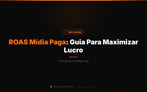ROAS Mídia Paga: Guia Para Maximizar Lucro - Nexus Growth